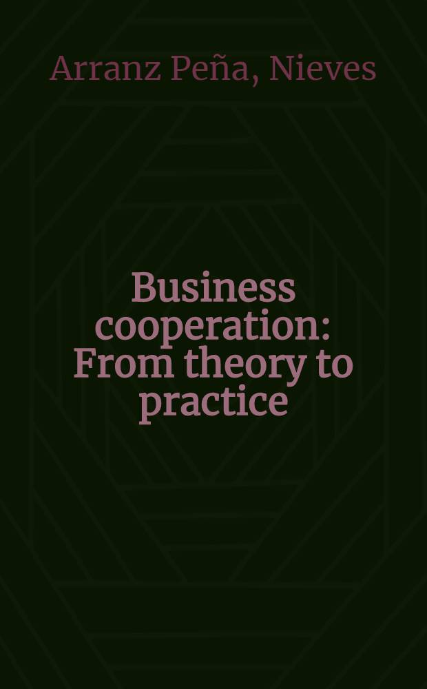 Business cooperation : From theory to practice = Кооперация бизнеса от теории к практике