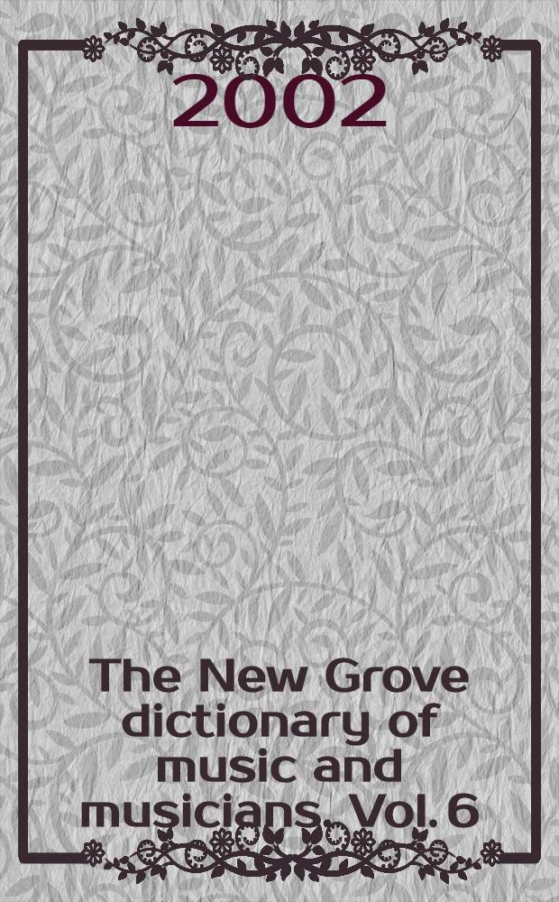 The New Grove dictionary of music and musicians. Vol. 6 : Clodel to Dante