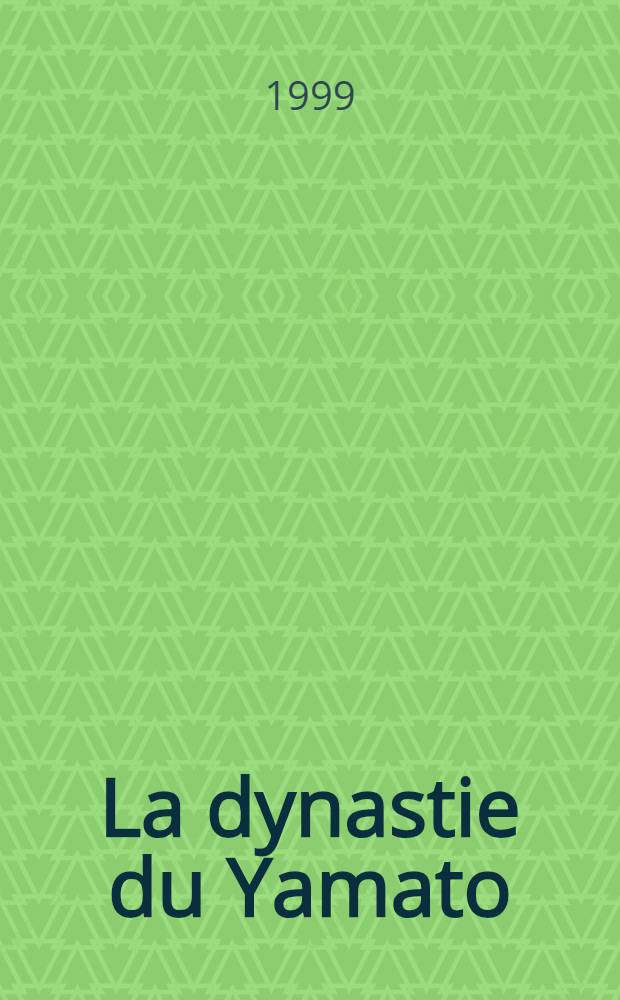 La dynastie du Yamato : L'histoire secrète de la famille impériale jap = Династия Ямато: тайная история японской императорской семьи