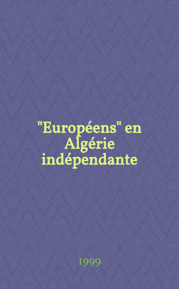 "Européens" en Algérie indépendante : L'autre face = Европейцы и Независимый Алжир