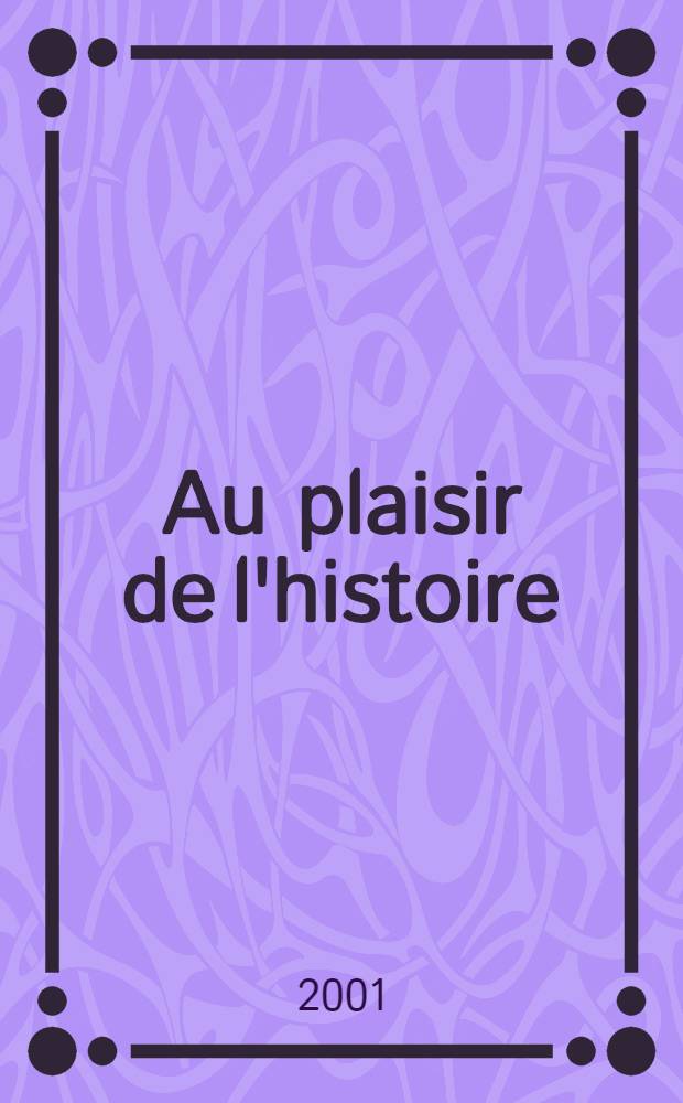 Au plaisir de l'histoire : Libres &eacute;crits = Радости истории: сб. статей о различных периодах европейской и французской истории