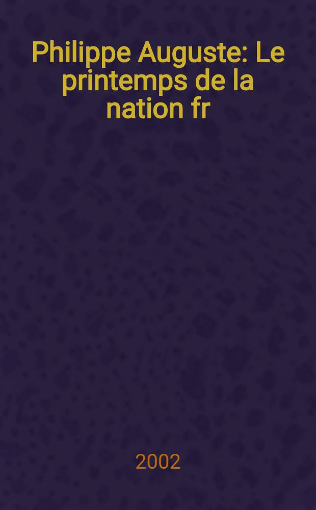 Philippe Auguste : Le printemps de la nation fr = Филипп Август: весна французской нации
