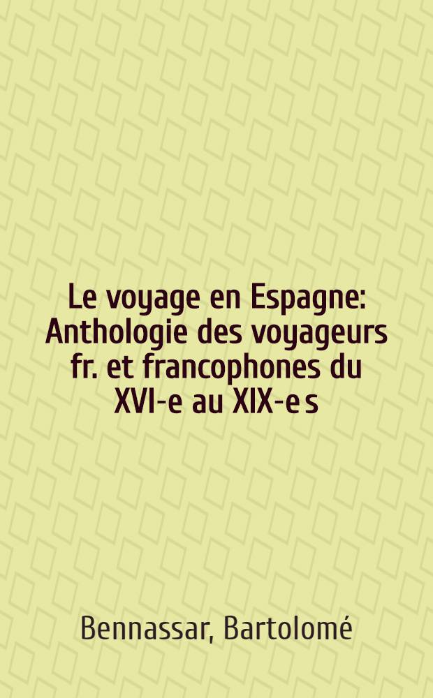 Le voyage en Espagne : Anthologie des voyageurs fr. et francophones du XVI-e au XIX-e s = Путешествие в Испанию.Антология французских и франкоязычных путешественников с 16 по 19 века