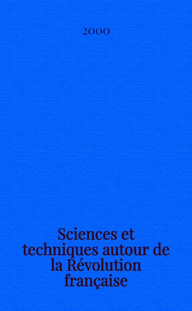 Sciences et techniques autour de la Révolution française : Approche interdisciplinaire : Journées d'etude des 10 et 11 déc. 1999, Monnaie de Paris = Наука и техника во времена Французской революции
