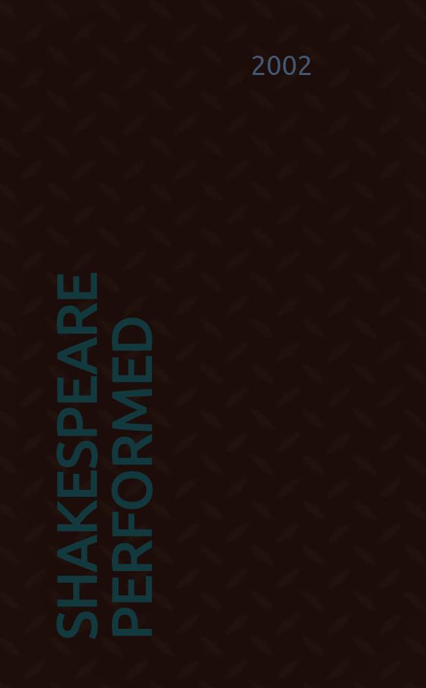 Shakespeare performed : Essays in honor of R.A. Foakes = Шекспир в представлениях:в театре,кино,видео