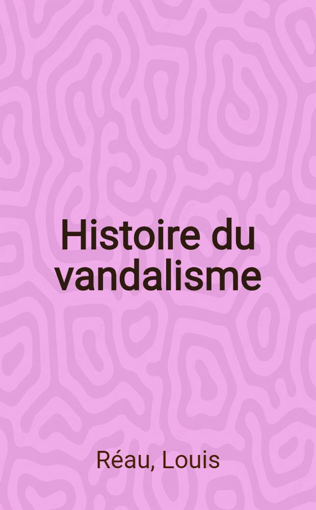 Histoire du vandalisme : Les monuments détruits de l'art fr = История вандализма. Разрушенные памятники французского искусства