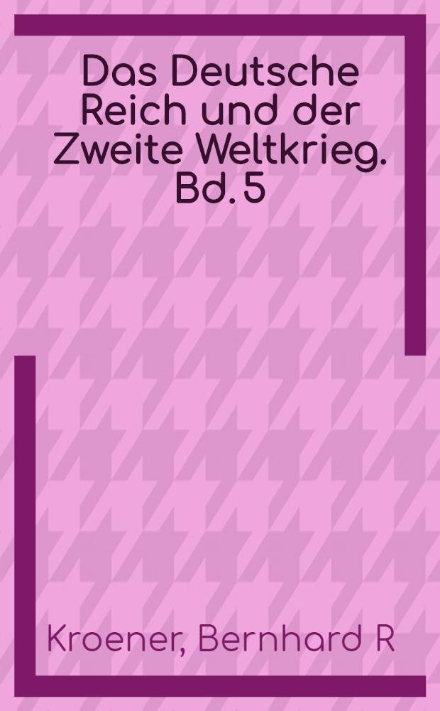 Das Deutsche Reich und der Zweite Weltkrieg. Bd. 5 : Organisation und Mobilisierung des deutschen Machtbereichs = Организация и мобилизация немецкой администрации. Военная администрация, экономика и человеческие ресурсы, 1942 - 1944/45