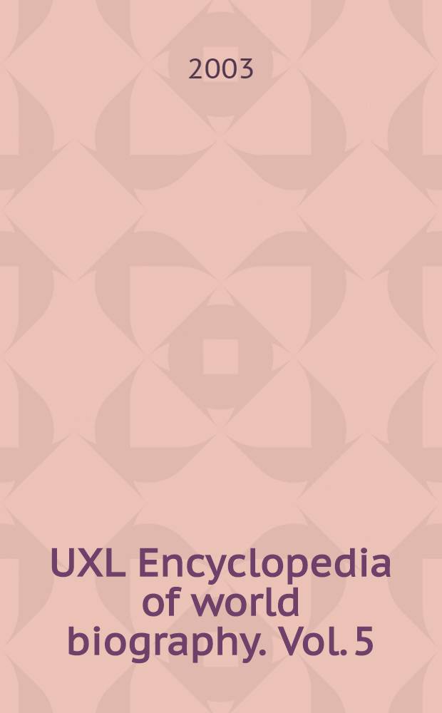 UXL Encyclopedia of world biography. Vol. 5 : Ge - I