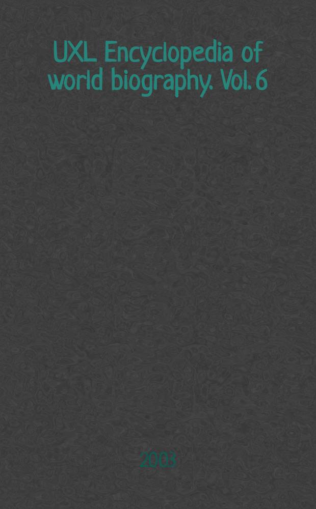 UXL Encyclopedia of world biography. Vol. 6 : J - L
