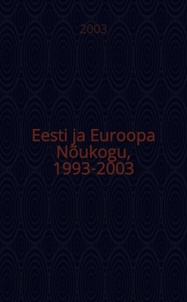Eesti ja Euroopa Nõukogu, 1993-2003 : Artiklite kogumik = Эстония и Европейское сообщество, 1993 - 2003