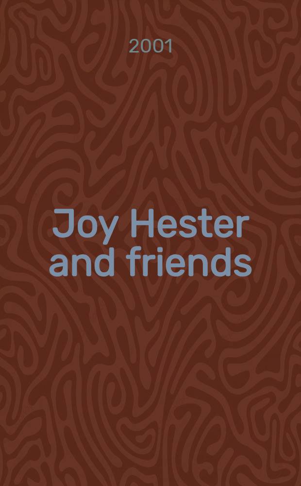 Joy Hester and friends : Publ. to coincide with the Exhib. "Joy Hester a. friends" at the Nat. gallery of Australia, Canberra, 1 Sept. 2001 - 28 Oct. 2001 = Джой Хестер и ее друзья