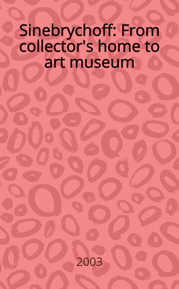 Sinebrychoff : From collector's home to art museum : An album = Синебрюхов. От дома коллекционера к художественному музею.