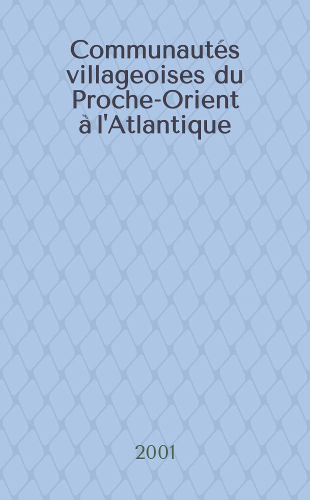 Communautés villageoises du Proche-Orient à l'Atlantique : (8000-2000 avant notre ère) : Séminaire du Collège de France = Сельские общины от Ближнего Востока до Атлантики(8000-2000 гг. до н.э.)