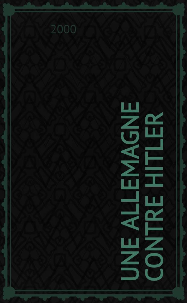 Une Allemagne contre Hitler = Германия против Гитлера - из истории немецкого Сопротивления