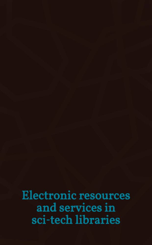 Electronic resources and services in sci-tech libraries = Электронные ресурсы и обллуживание в библиотеках