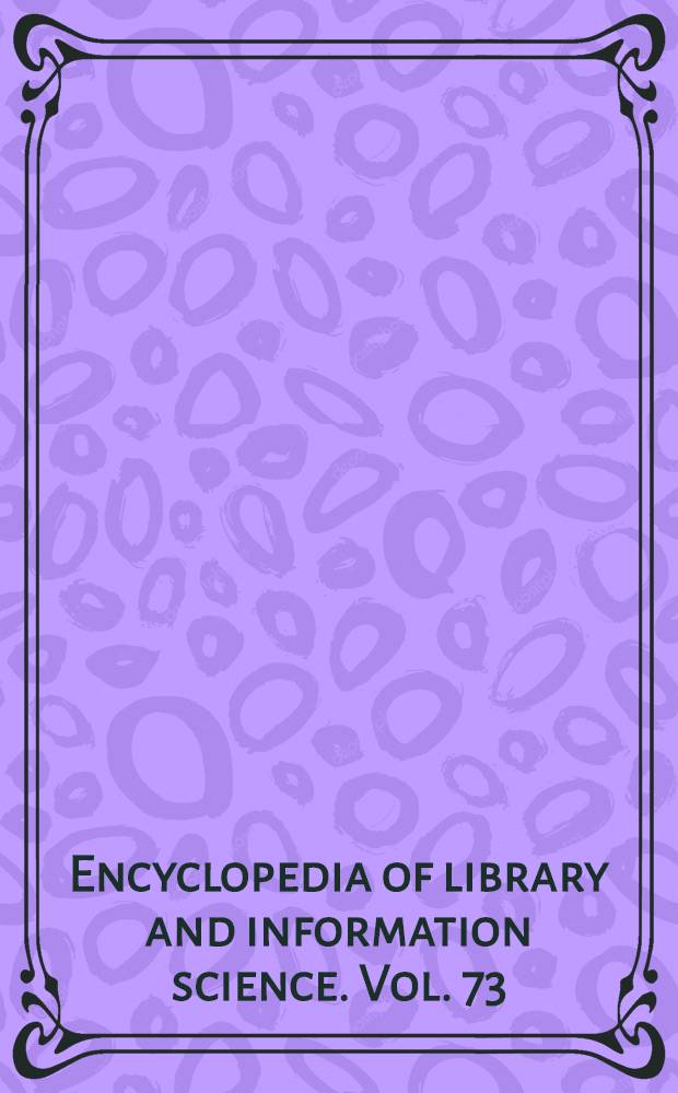 Encyclopedia of library and information science. Vol. 73 : Contributing author index. Referenced author index. Subject index
