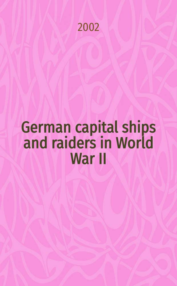 German capital ships and raiders in World War II = Немецкие крупные боевые корабли и рейдеры во Второй мировой войне
