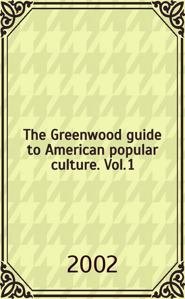 The Greenwood guide to American popular culture. Vol. 1 : [Almanacs through do-it-yourself]