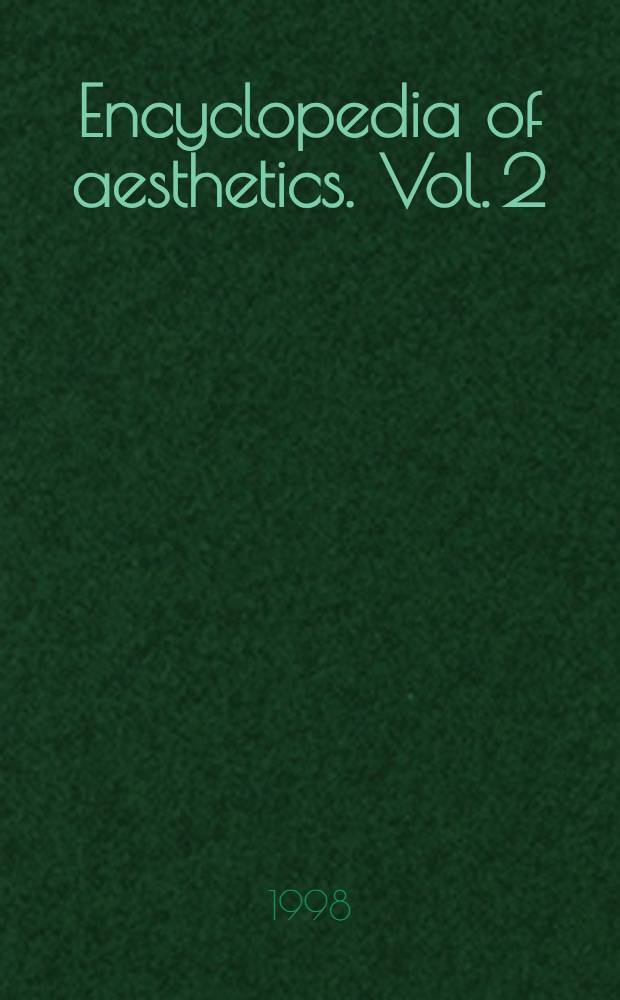 Encyclopedia of aesthetics. Vol. 2 : [Derr - Japa]