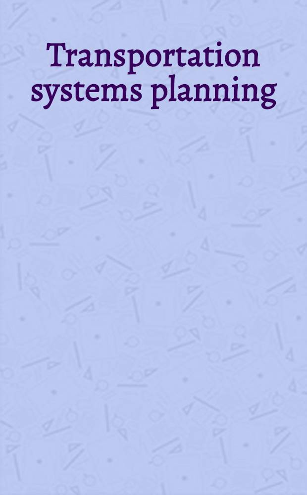 Transportation systems planning : Methods a. applications = Планирование транспортных систем