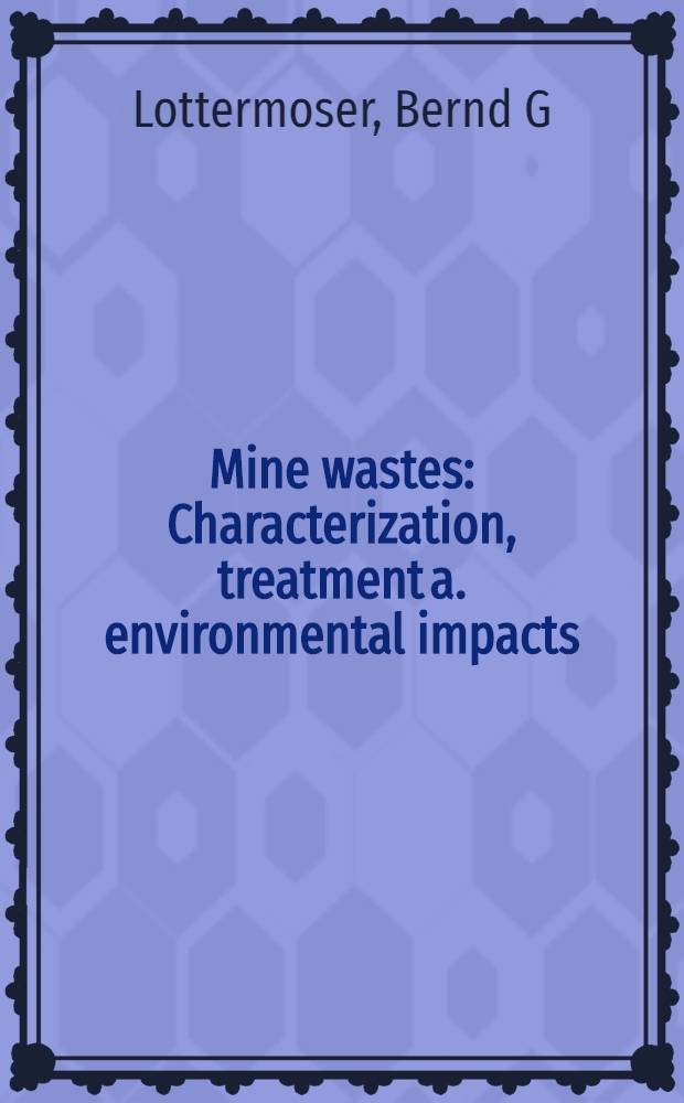 Mine wastes : Characterization, treatment a. environmental impacts
