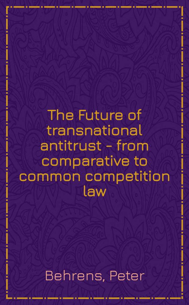 The Future of transnational antitrust - from comparative to common competition law = Будущее международного антимонополизма - от сравнительного к общему конкурентному праву