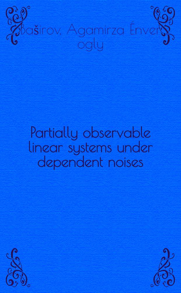 Partially observable linear systems under dependent noises