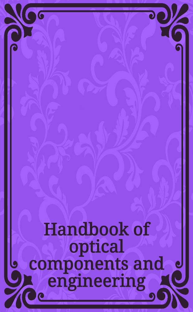 Handbook of optical components and engineering