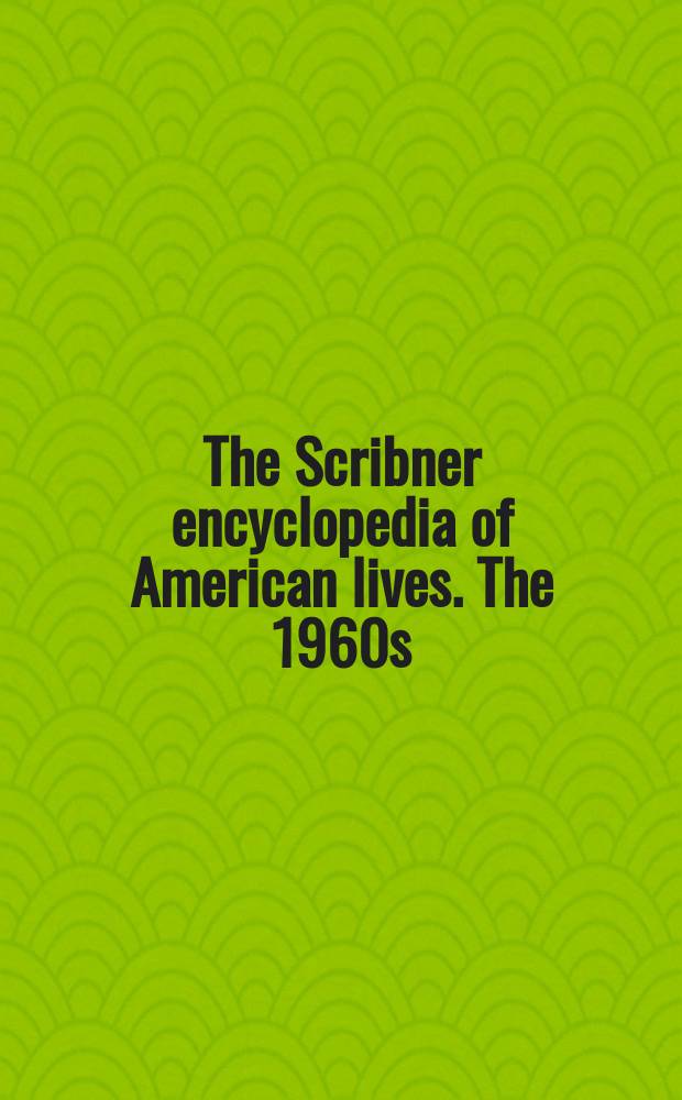The Scribner encyclopedia of American lives. The 1960s = Скрибнеровская энциклопедия американских биографий. 1960 г.