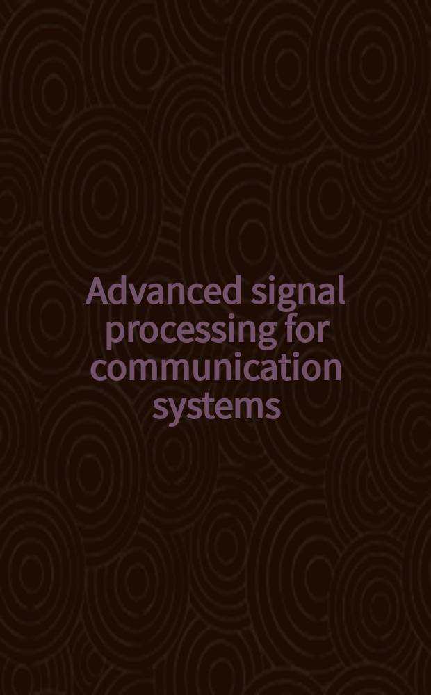 Advanced signal processing for communication systems : Based on the papers of the 6th Intern. symp. on digital signal processing for communication systems, Jan. 2002, Sydney, Australia