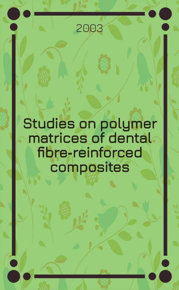 Studies on polymer matrices of dental fibre-reinforced composites : Release of residual methyl methacrylate, water sorption a. solubility : Diss. = Изучение полимерных матриц зубных волокнисто-армированных композитов.