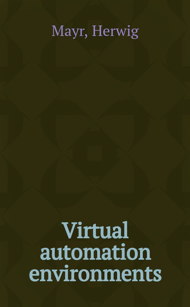 Virtual automation environments : Des., modeling, visualization, simulation