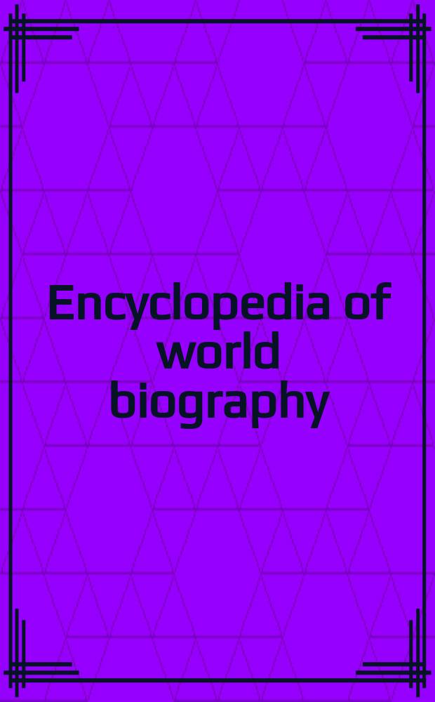 Encyclopedia of world biography = Энциклопедия мировых биографий
