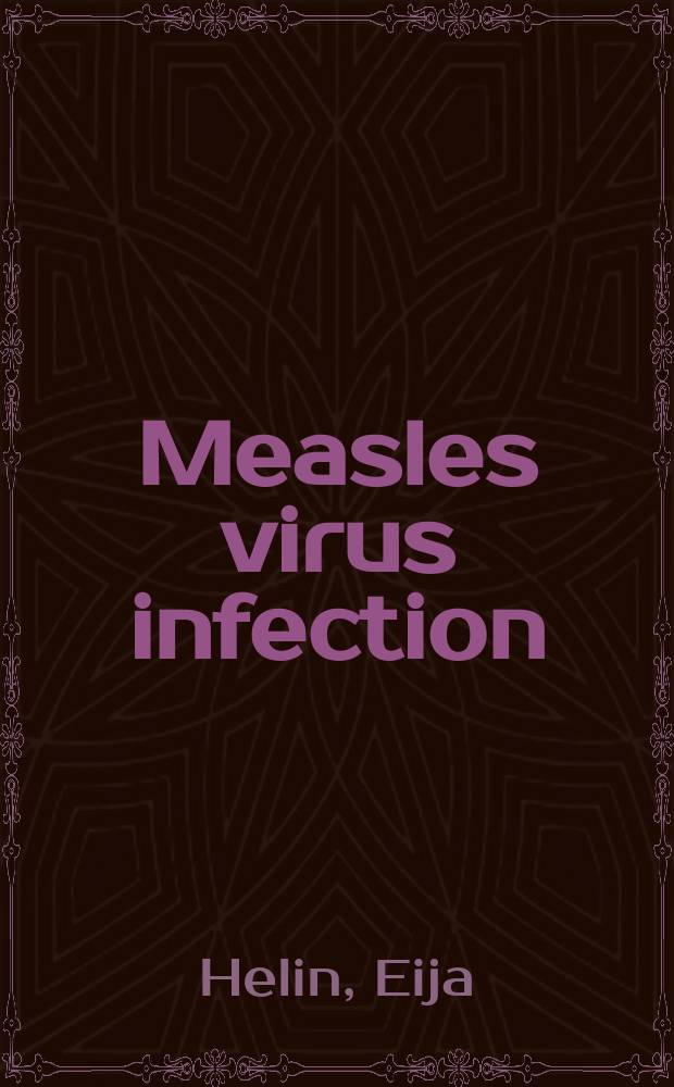 Measles virus infection : With spec. ref. to measles virus-induced immunosuppression : Diss. = Корь.