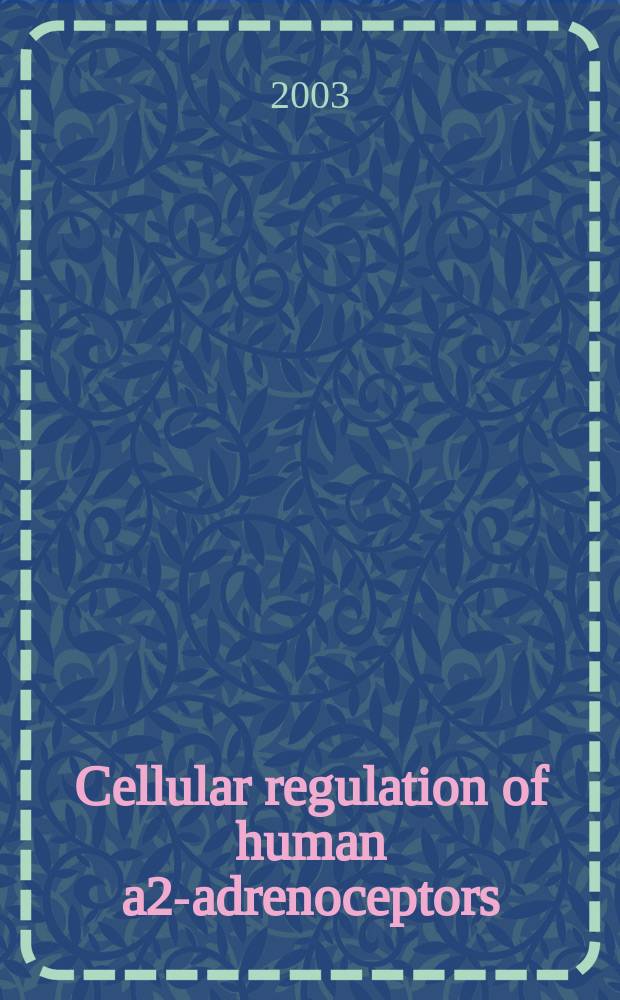 Cellular regulation of human a2-adrenoceptors : Studies on receptor targeting, trafficking a. signalling : Diss.