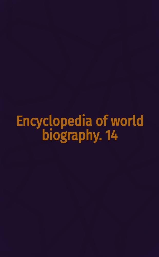 Encyclopedia of world biography. 14 : Schiele - Stuart