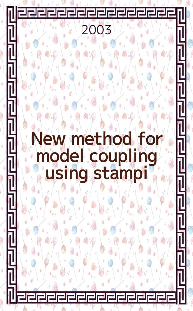 New method for model coupling using stampi: application to the coupling of atmosphere model (MM5) and land-surface model (SOLVEG) = Новый метод для модели взаимодействия,используя Стампи:применение к взаимодействию атмосферной модели и модели земной поверхности
