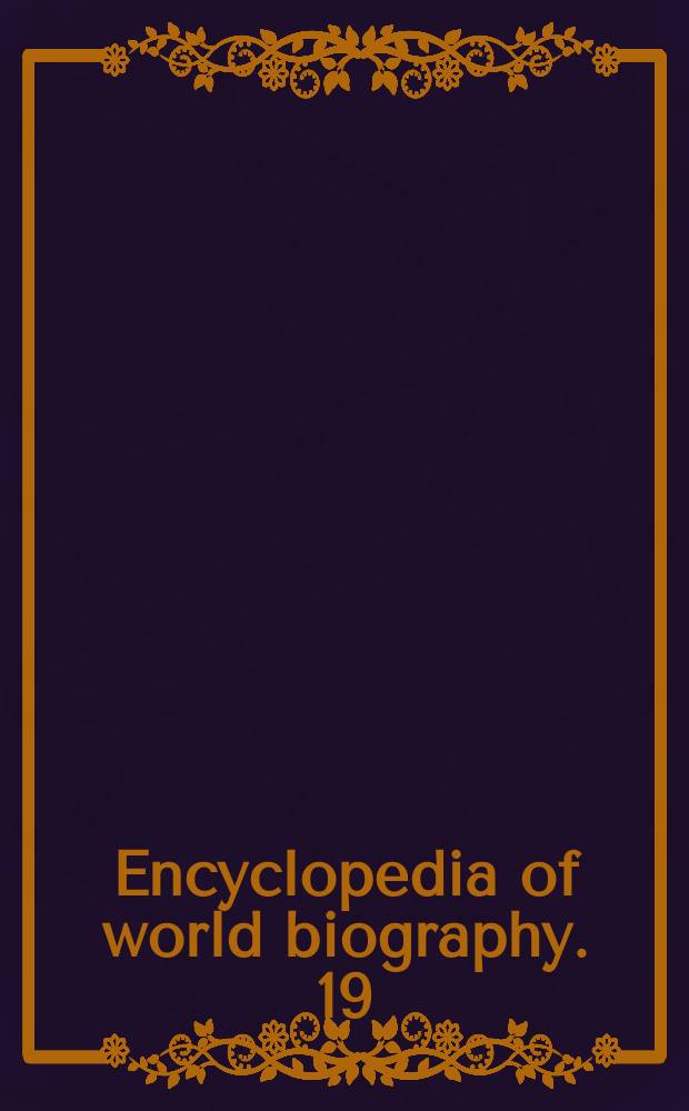 Encyclopedia of world biography. 19 : Supplement A - Z
