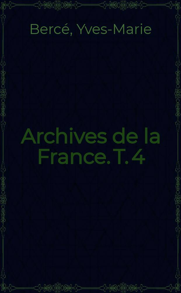 Archives de la France. T. 4 : Le XVII-e siècle