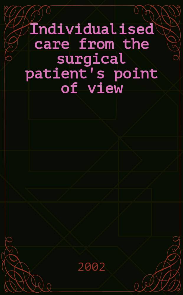 Individualised care from the surgical patient's point of view : Developing a. testing a model : Diss. = Индивидуальная помощь хирургическим пациентам. Точка зрения.