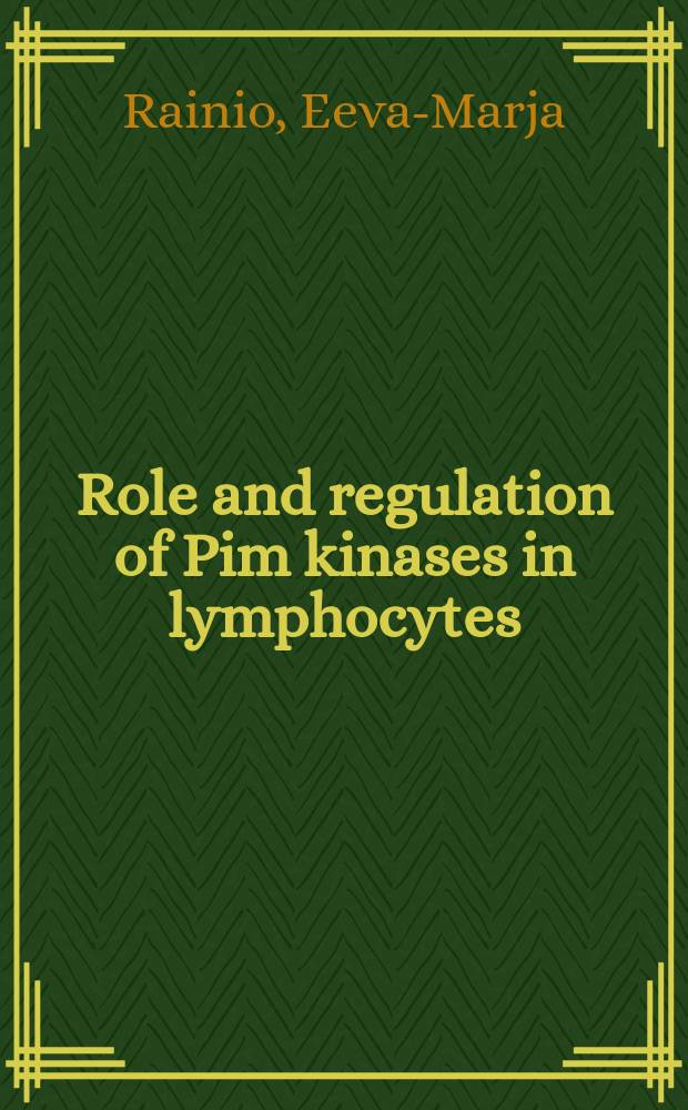 Role and regulation of Pim kinases in lymphocytes = Роль и регуляция PIM-киназы в лимфоцитах.