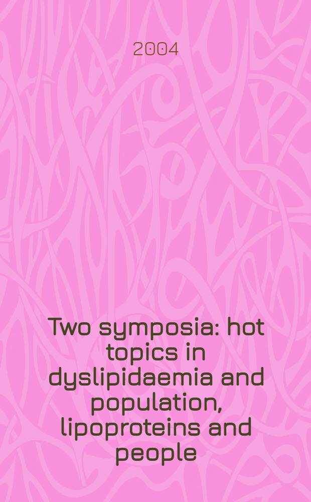 Two symposia: hot topics in dyslipidaemia and population, lipoproteins and people : Held on Sept. 28 a. Sept. 30, 2003, at the Intern. symp. on atherosclerosis in Kyoto, Japan = Два симпозиума: горячие споры о дислипидемии и популяция, липопротеины и люди.