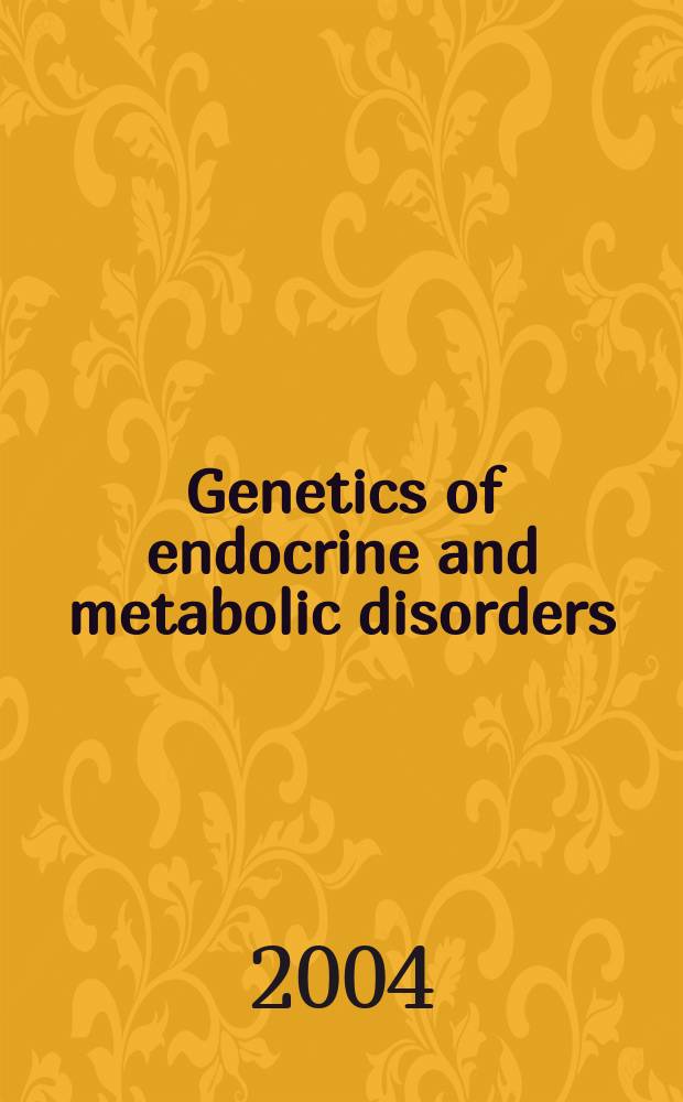 Genetics of endocrine and metabolic disorders = Генетика эндокринных и метаболических расстройств.