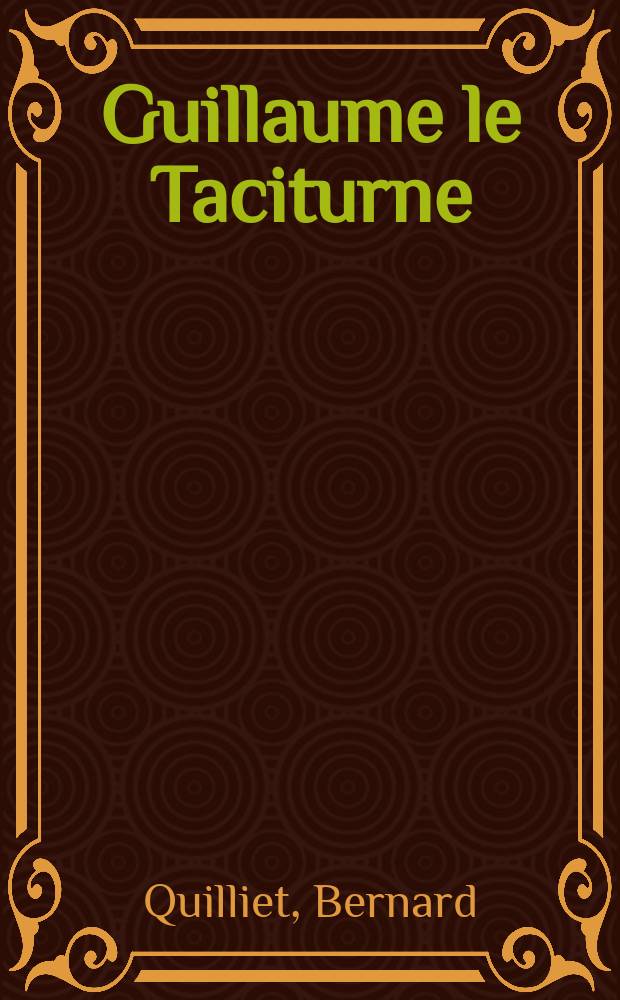 Guillaume le Taciturne = Гийом Ле Такурн - Вильгельм Нассау, принц Оранский