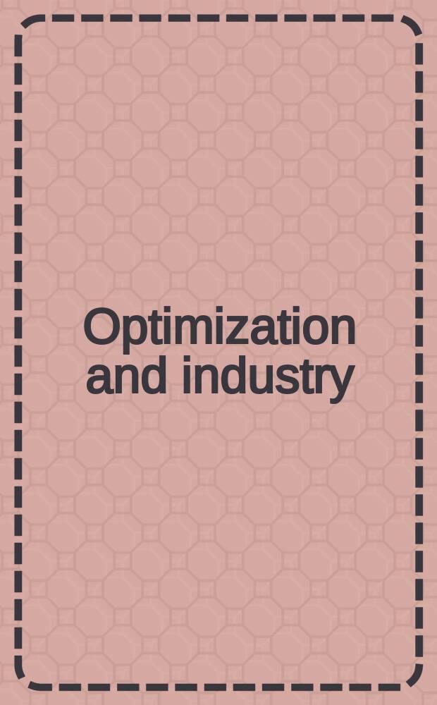 Optimization and industry : New frontiers : Papers from the Intern. conf. held in Australia in 2001 = Оптимизация и промышленность: Новые границы