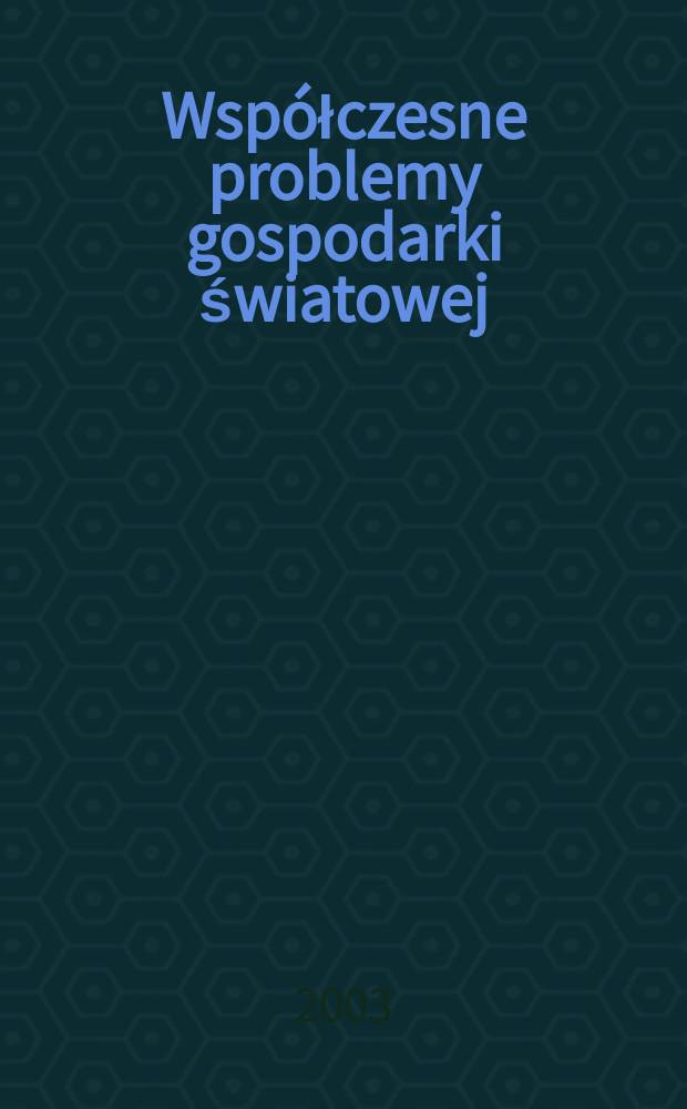 Współczesne problemy gospodarki światowej = Современные проблемы мировой экономики