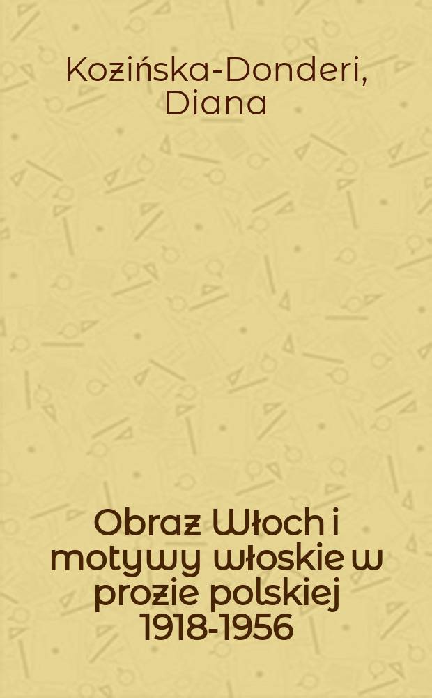 Obraz Włoch i motywy włoskie w prozie polskiej 1918-1956 = Образ Италии и итальянские мотивы в польской прозе 1918-1956