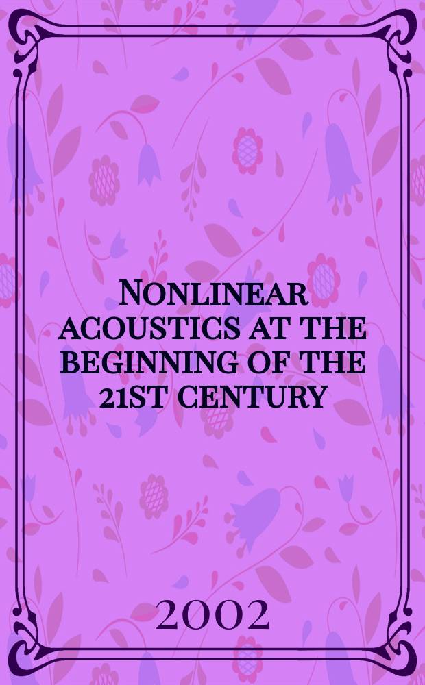 Nonlinear acoustics at the beginning of the 21st century : [In 2 vol.]. Vol. 2