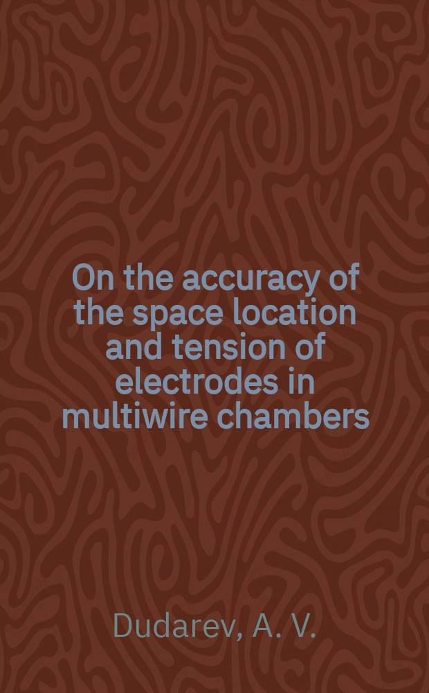 On the accuracy of the space location and tension of electrodes in multiwire chambers
