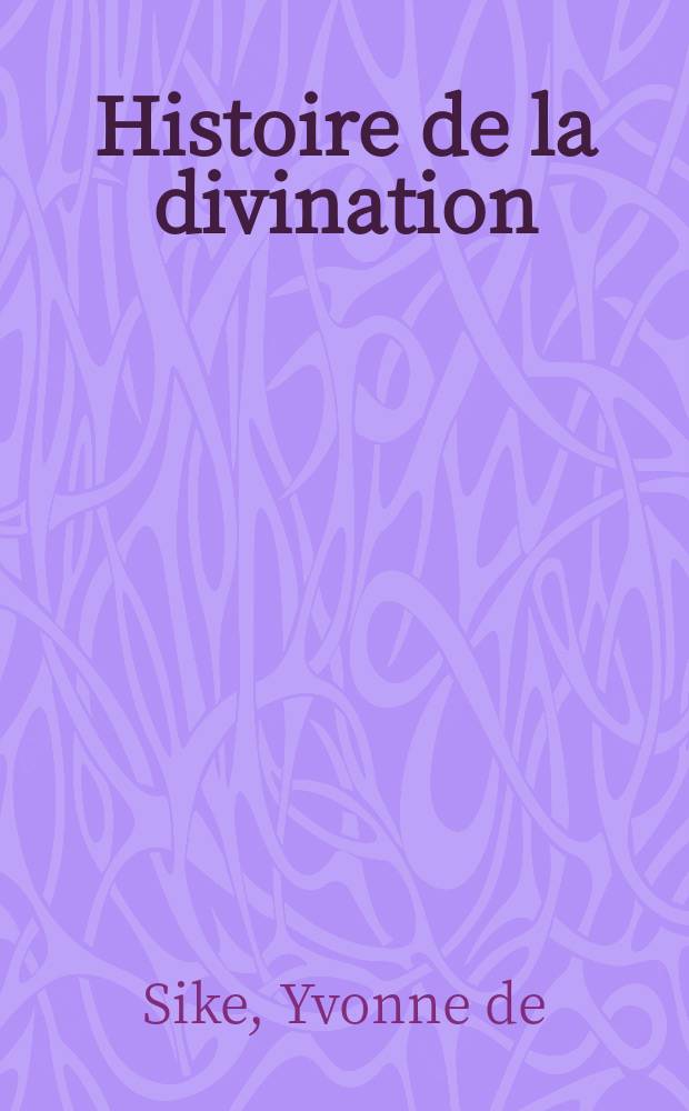 Histoire de la divination : Oracles, prophéties, voyances = История предугадывания: Оракулы, пророки, гадалки